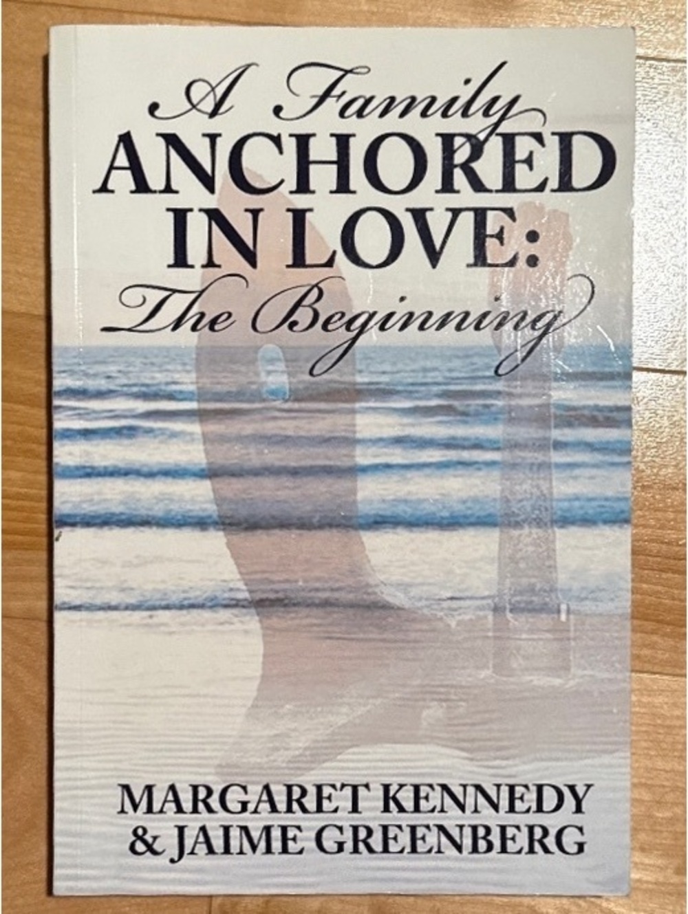A Family Anchored in Love: The Beginning by Margaret Kennedy & Jaime Greenberg